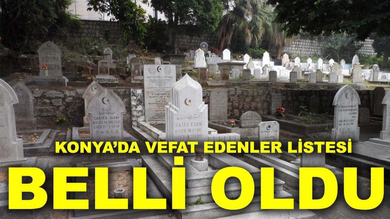 Konya'da bugün hayatını kaybedenler açıklandı (7 Nisan Salı)