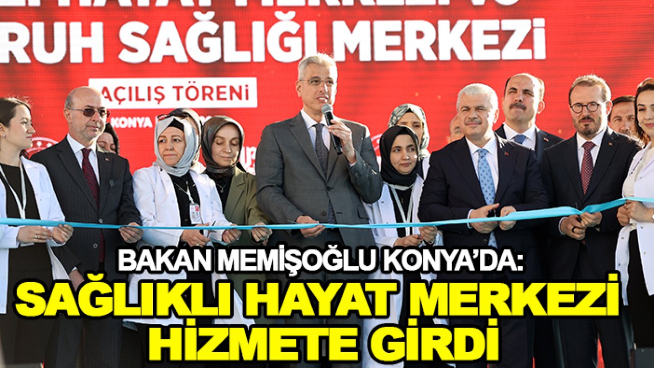 Bakan Memişoğlu Konya’da: Sağlıklı Hayat Merkezi hizmete girdi