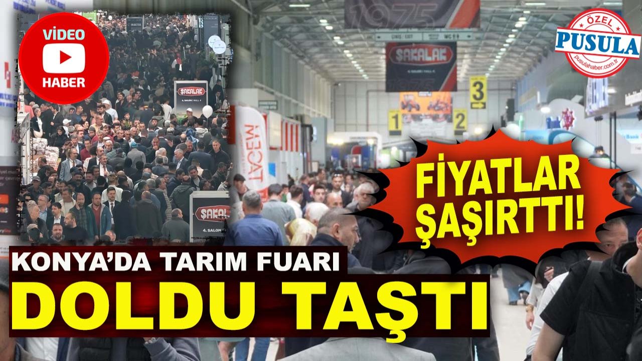 Konya’da Tarım Fuarı doldu taştı fiyatlar şaşırttı!