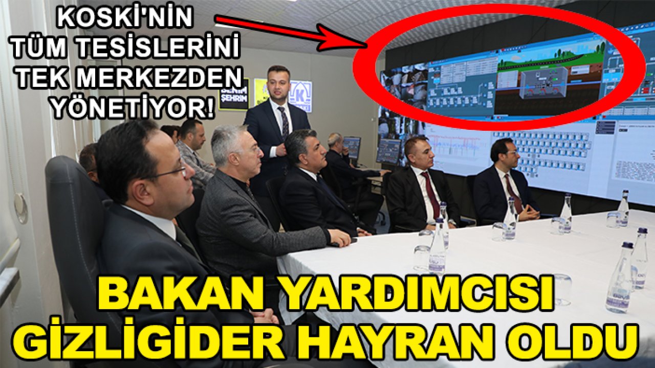 KOSKİ'nin tüm tesislerini tek merkezden yönetiyor! Bakan Yardımcısı Gizligider hayran oldu