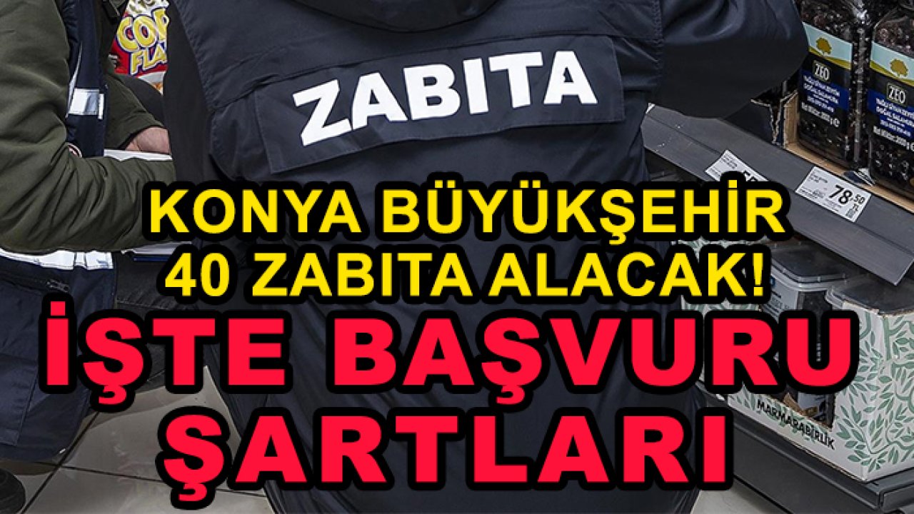 Konya Büyükşehir 40 zabıta alacak! İşte başvuru şartları