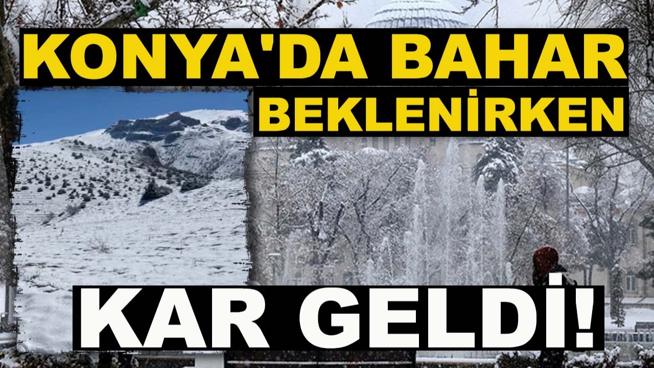Konya'da bahar beklenirken kar geldi!