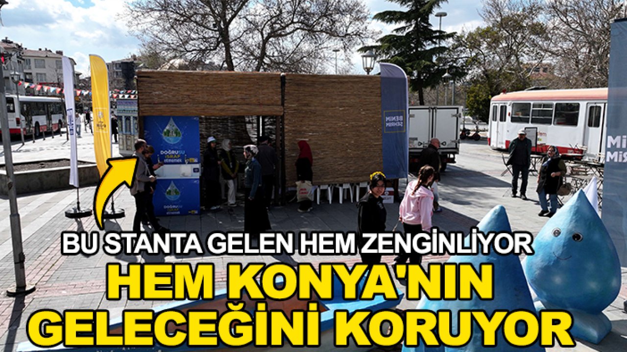 Bu stanta gelen hem zenginliyor hem Konya'nın geleceğini koruyor