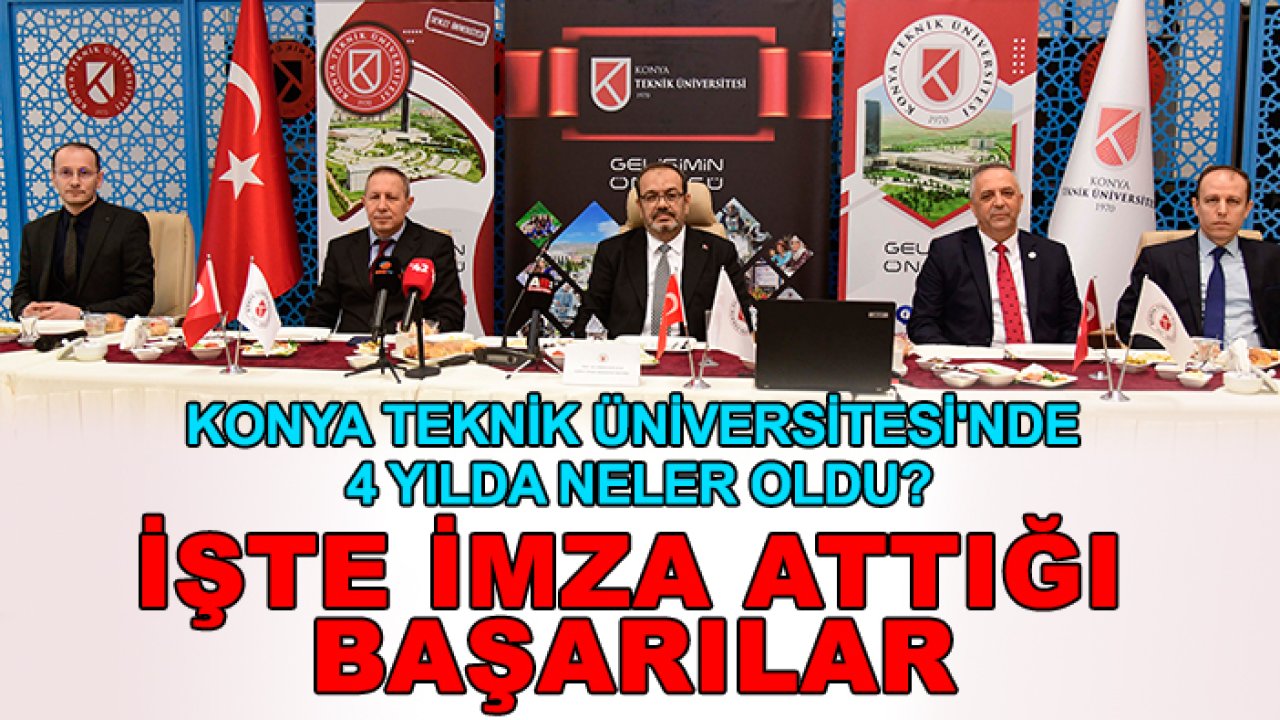 Konya Teknik Üniversitesi'nde 4 yılda neler oldu? İşte imza attığı başarılar
