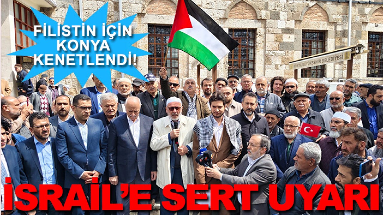 Filistin için Konya kenetlendi! İsrail’e sert uyarı