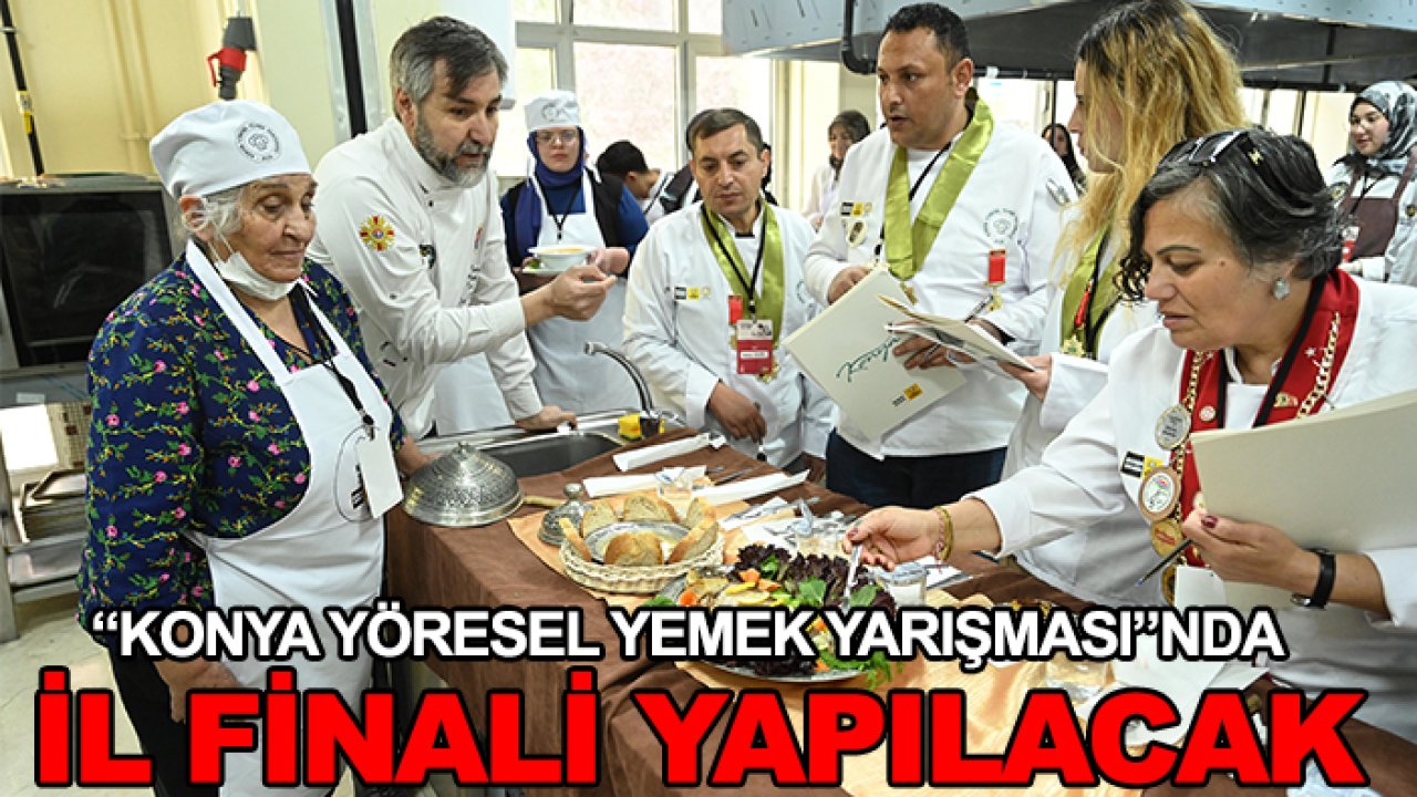 “Konya Yöresel Yemek Yarışması”nda il finali yapılacak