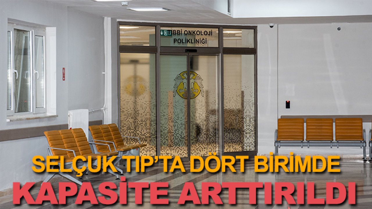 Selçuk Tıp’ta dört birimde kapasite arttırıldı