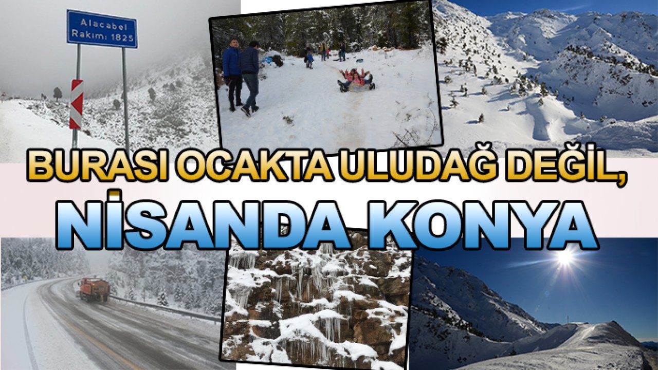 Burası Ocakta Uludağ değil, Nisanda Konya