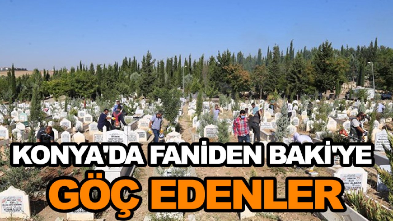 Konya'da faniden Baki'ye göç edenler