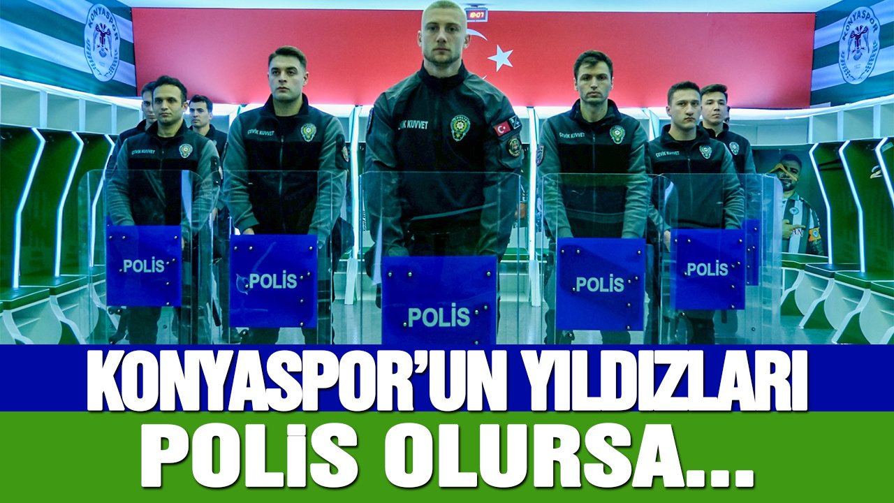 Konyasporlu futbolcular polis olursa!