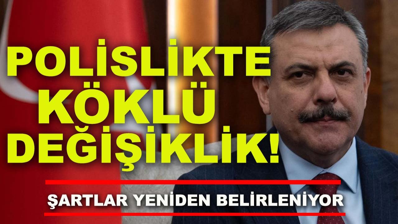 Polislikte köklü değişiklik! Şartlar yeniden belirleniyor