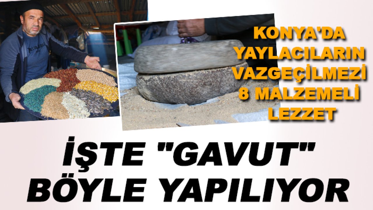 Konya'da yaylacıların vazgeçilmezi 8 malzemeli lezzet: İşte "gavut" böyle yapılıyor