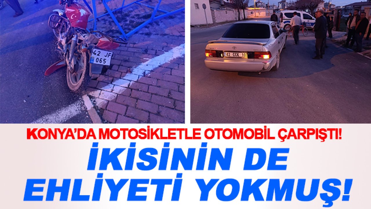 Konya’da motosikletle otomobil çarpıştı! İkisinin de ehliyeti yokmuş!