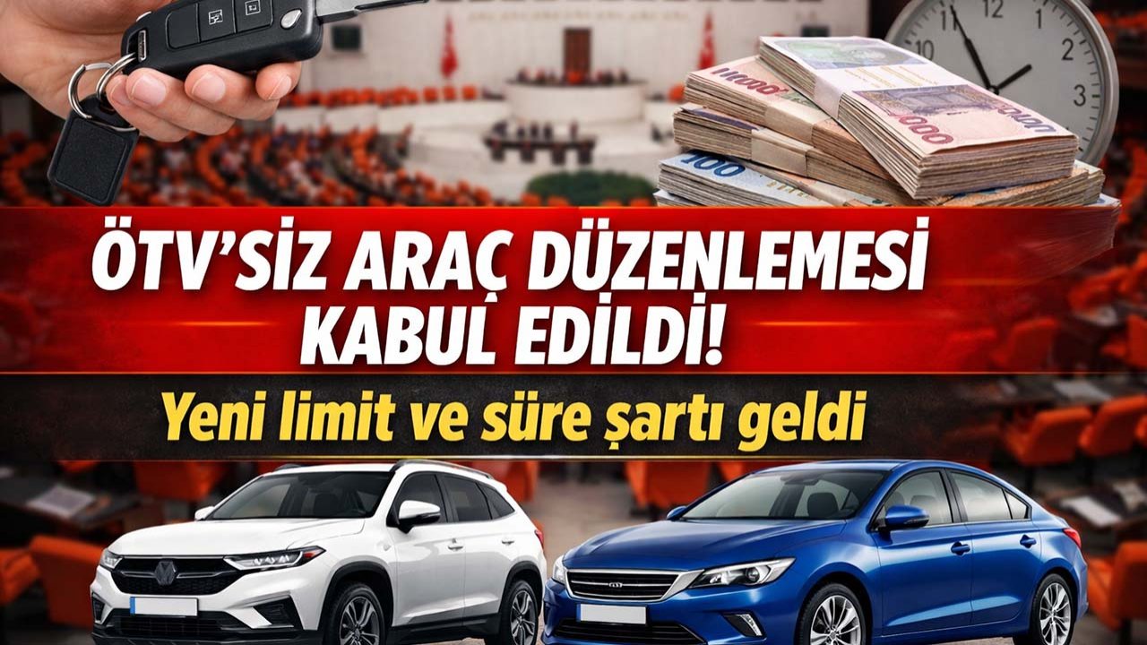 ÖTV’siz araç düzenlemesi kabul edildi! Yeni limit ve süre şartı geldi