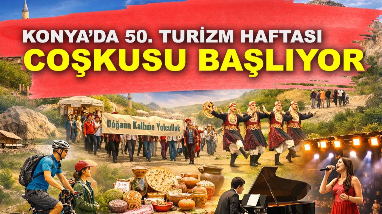 Konya’da 50. Turizm Haftası coşkusu başlıyor