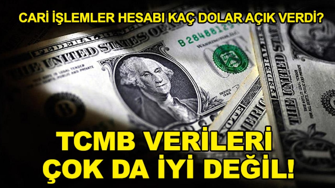 Cari işlemler hesabı kaç dolar açık verdi? TCMB verileri çok da iyi değil!