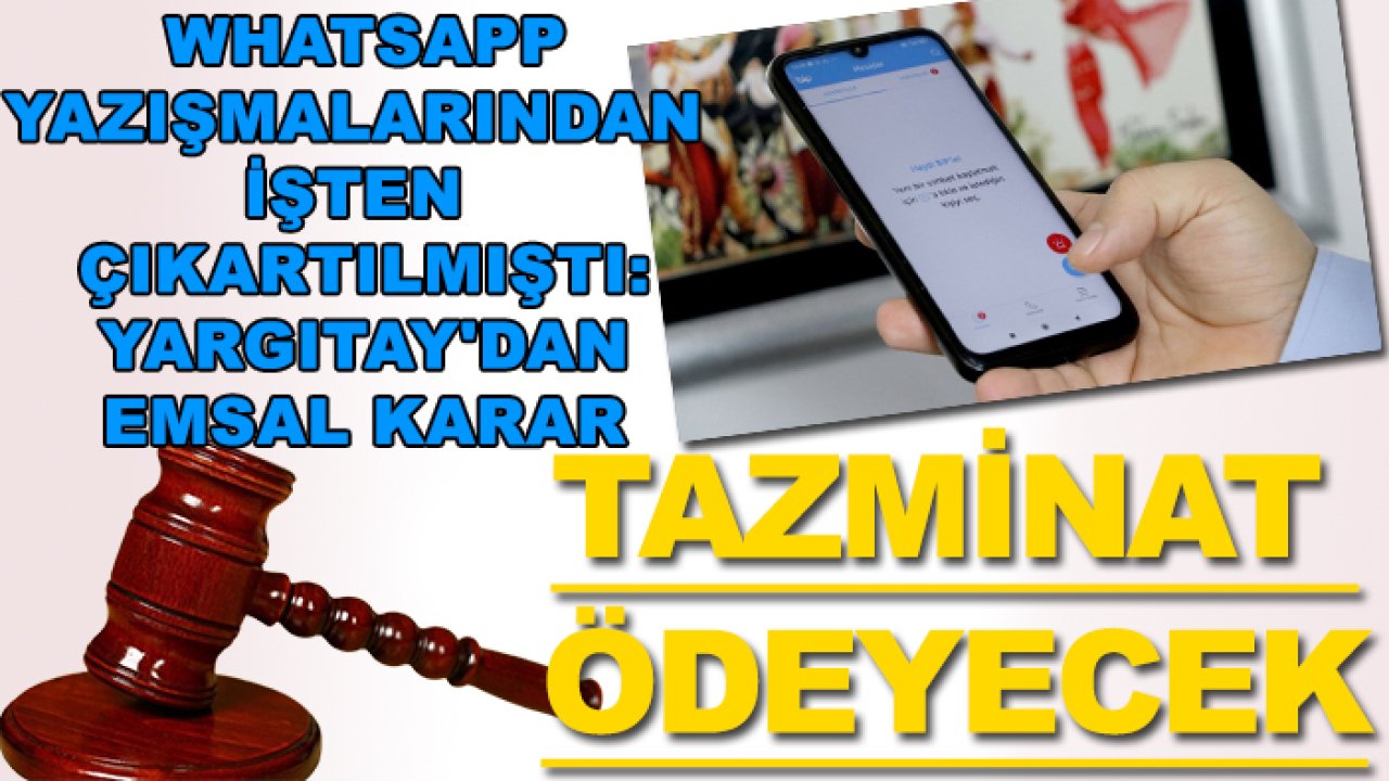 Tüm çalışanları ilgilendiriyor! WhatsApp yazışmalarından işten çıkartılmıştı: Yargıtay'dan emsal karar