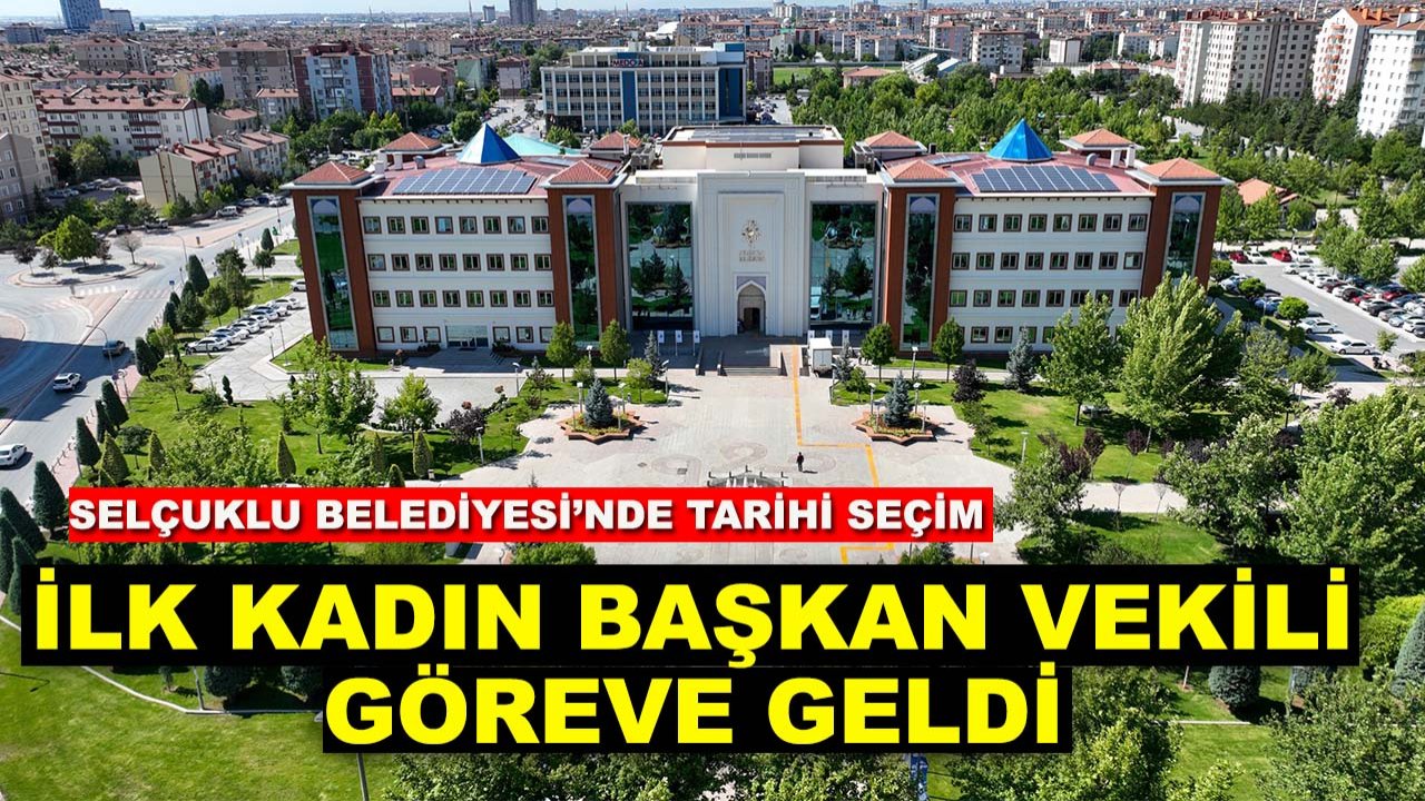 Selçuklu Belediyesi’nde tarihi seçim: İlk kadın başkan vekili göreve geldi