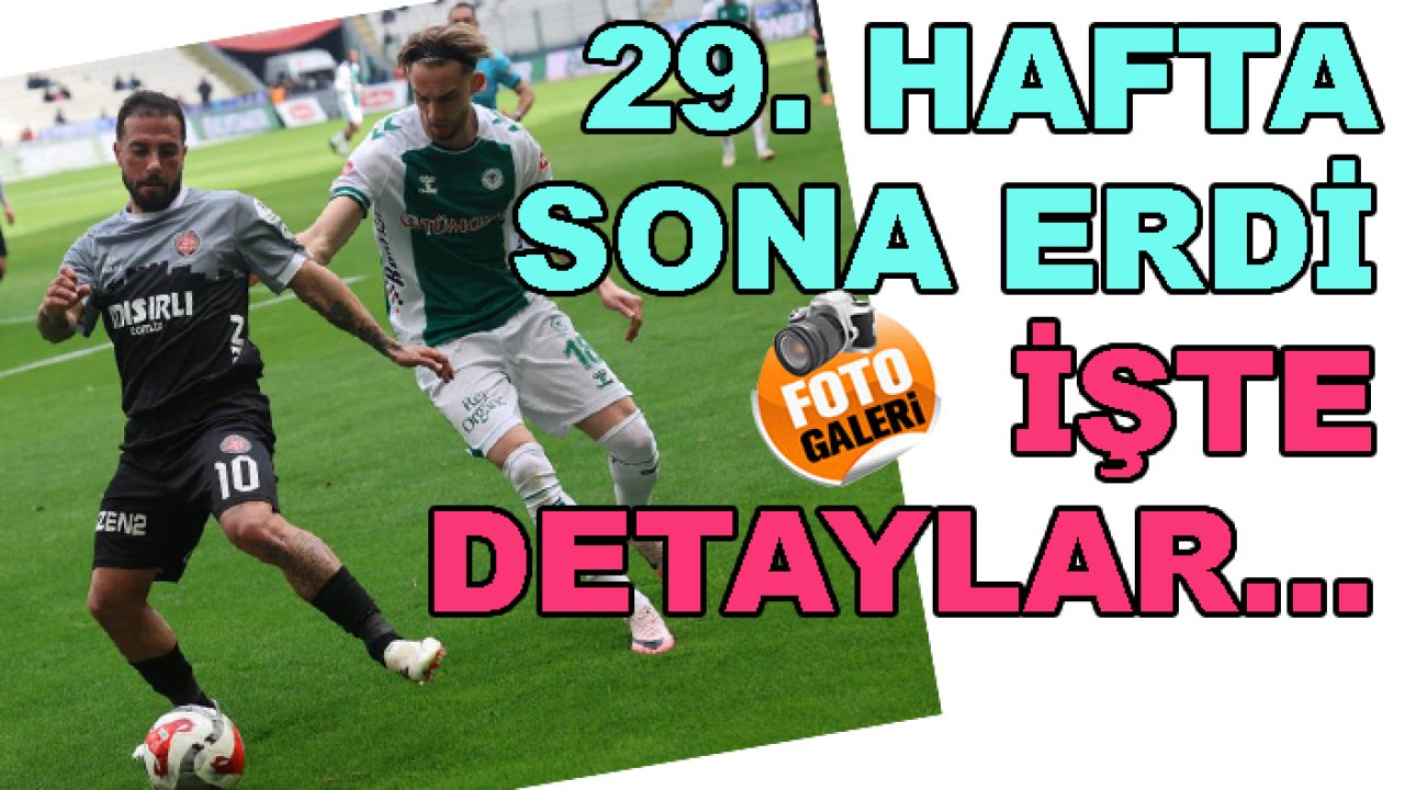 Süper Lig'de 29. hafta sona erdi, işte Konyaspor'un son durumu