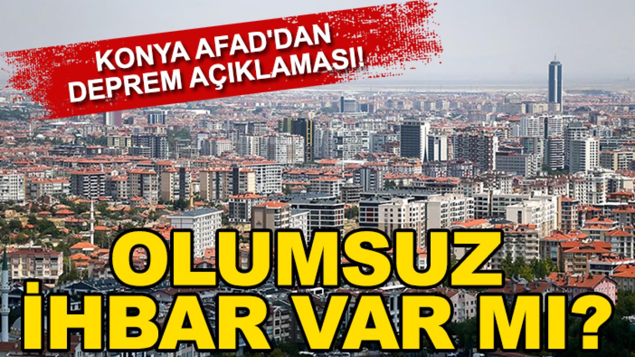 Konya AFAD'dan deprem açıklaması! Olumsuz ihbar var mı?