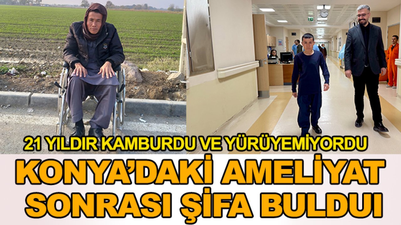 21 yıldır kamburdu ve yürüyemiyordu! Konya’da 12 saatlik ameliyat sonrası şifa buldu