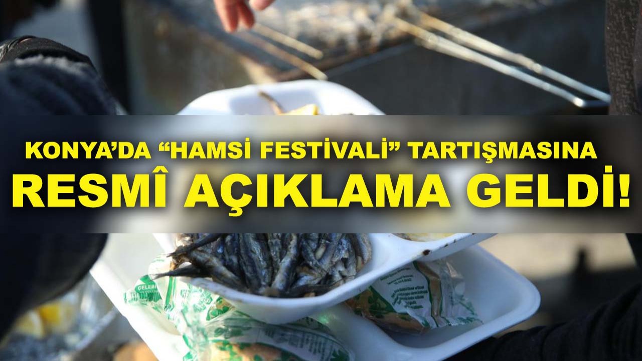 Konya’da “Hamsi Festivali” tartışmasına resmî açıklama geldi!