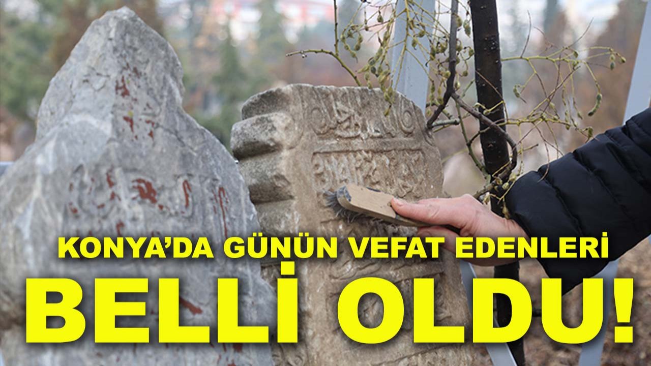 Konya’da günün vefat edenleri belli oldu! (14 Nisan Salı)