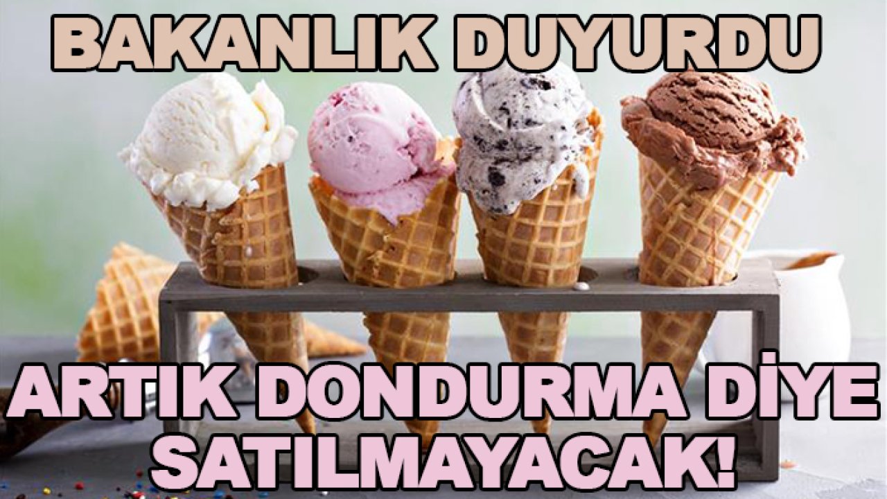 Bakanlık duyurdu: Artık dondurma diye satılmayacak!