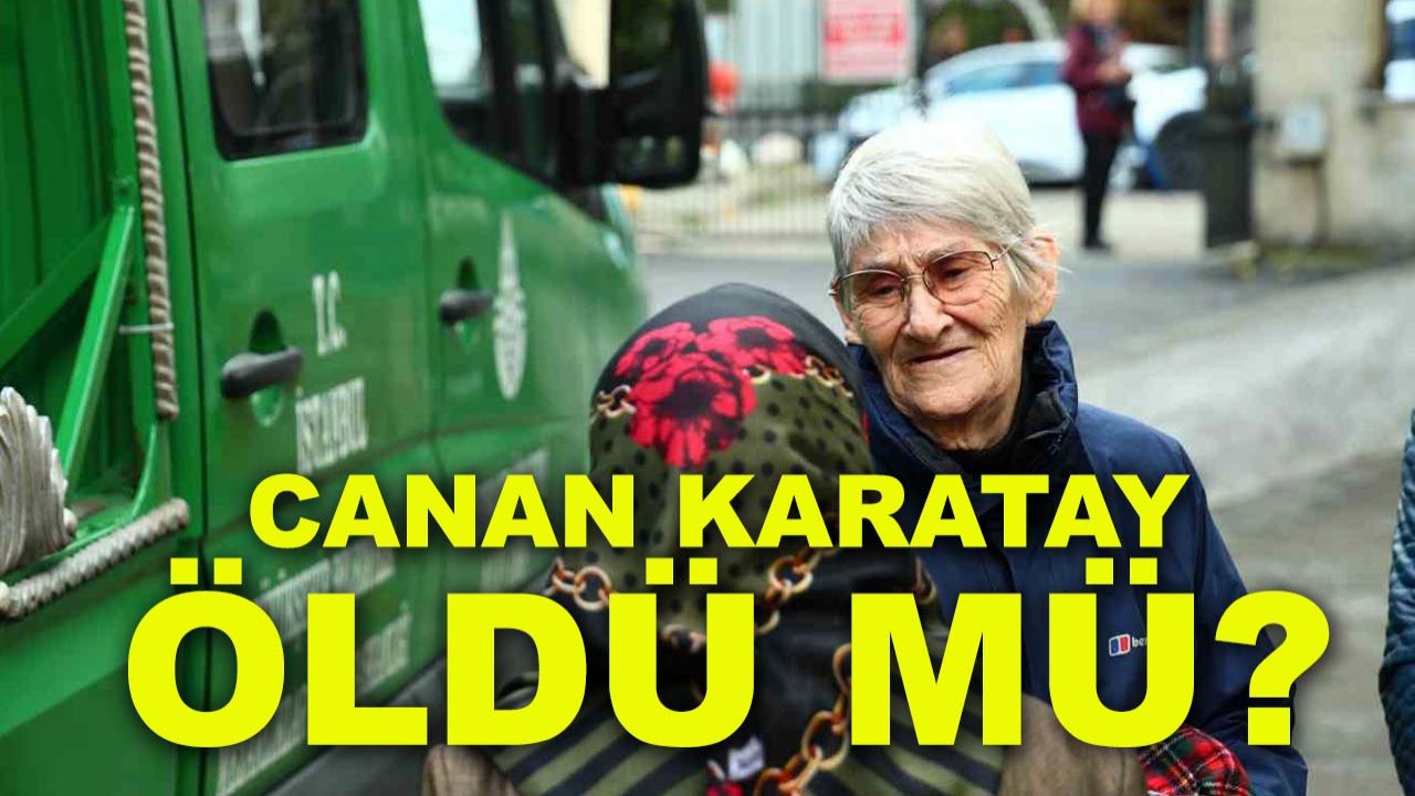 Canan Karatay öldü mü? Öldü haberleri doğru mu?