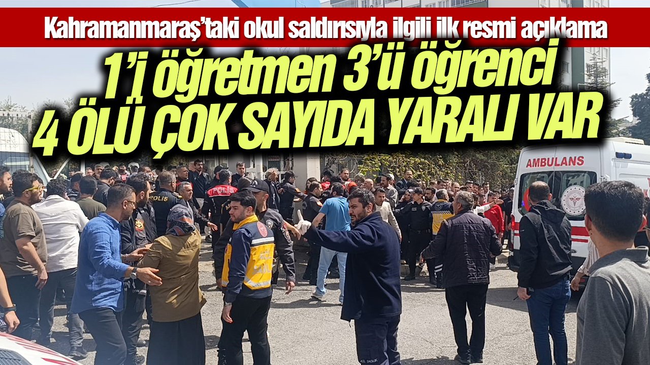 Kahramanmaraş’taki okul saldırısıyla ilgili ilk resmi açıklama: 4 ölü var