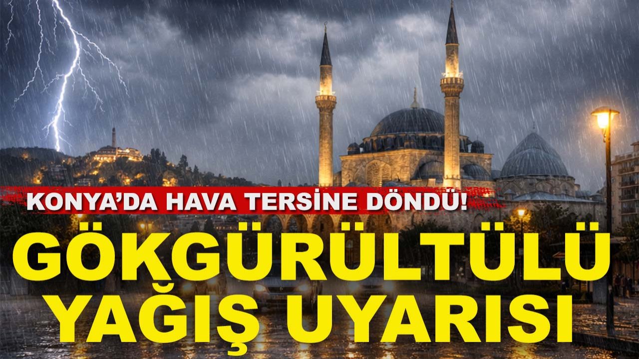Konya’da hava tersine döndü! Gökgürültülü yağış uyarısı
