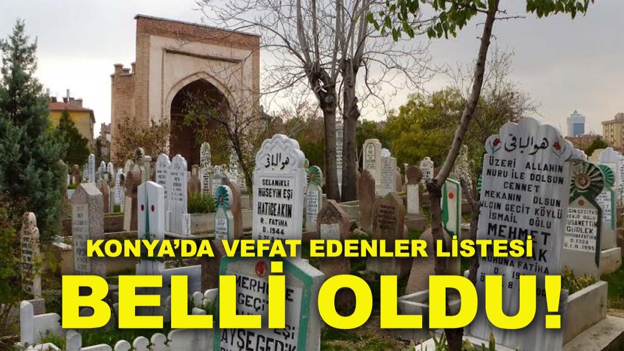 Konya’da vefat edenler listesi belli oldu! 15 Nisan 2026