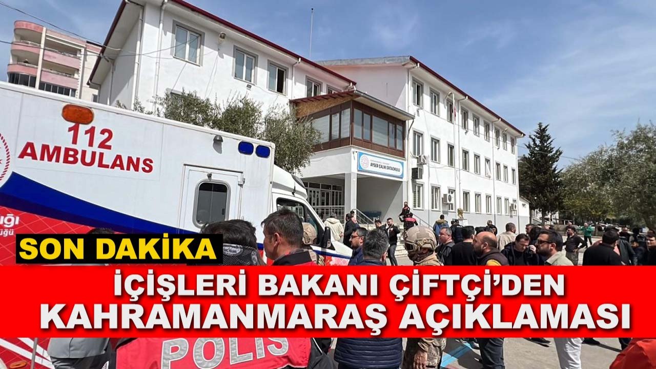 İçişleri Bakanı Çiftçi’den Kahramanmaraş açıklaması: Can kaybı arttı