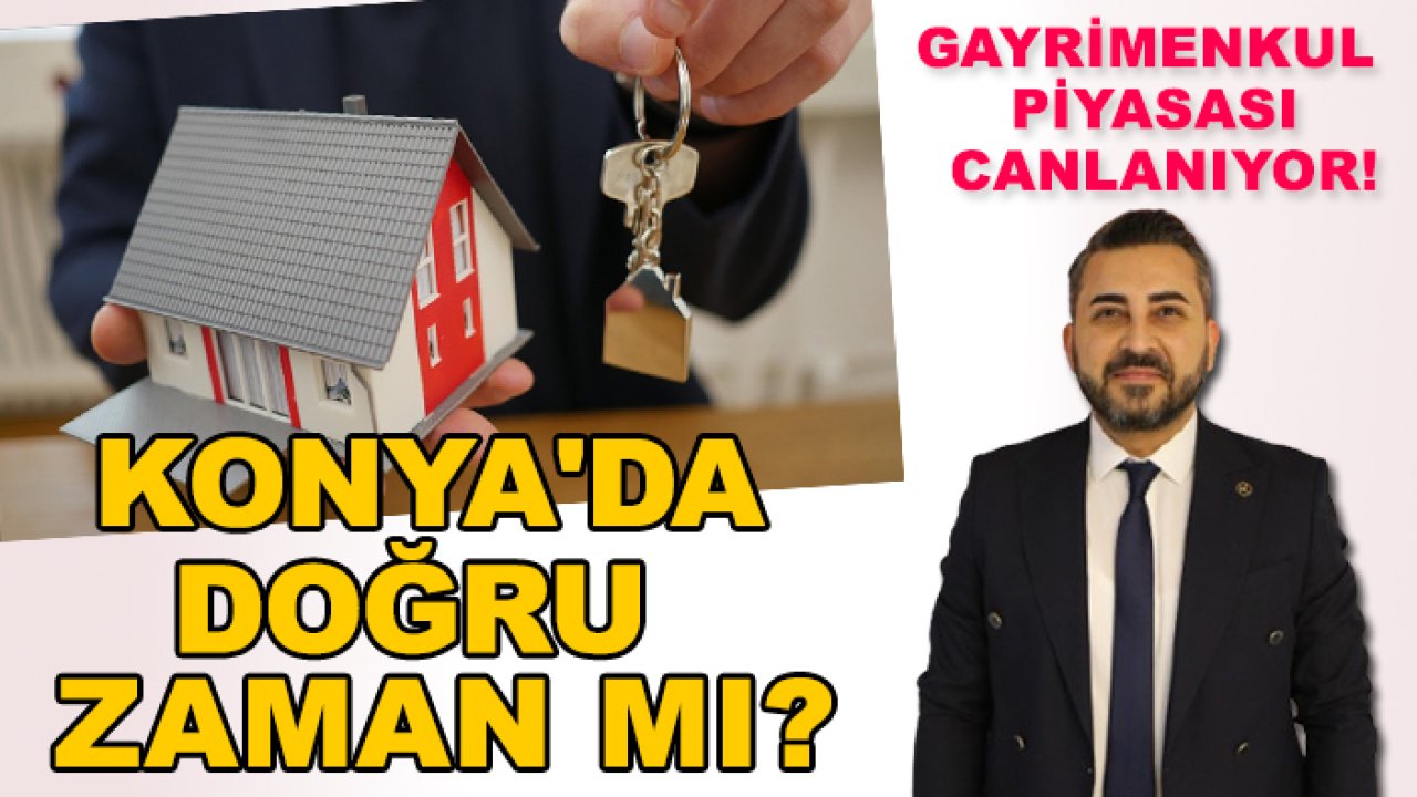 Gayrimenkul piyasası canlanıyor! Konya'da doğru zaman mı?