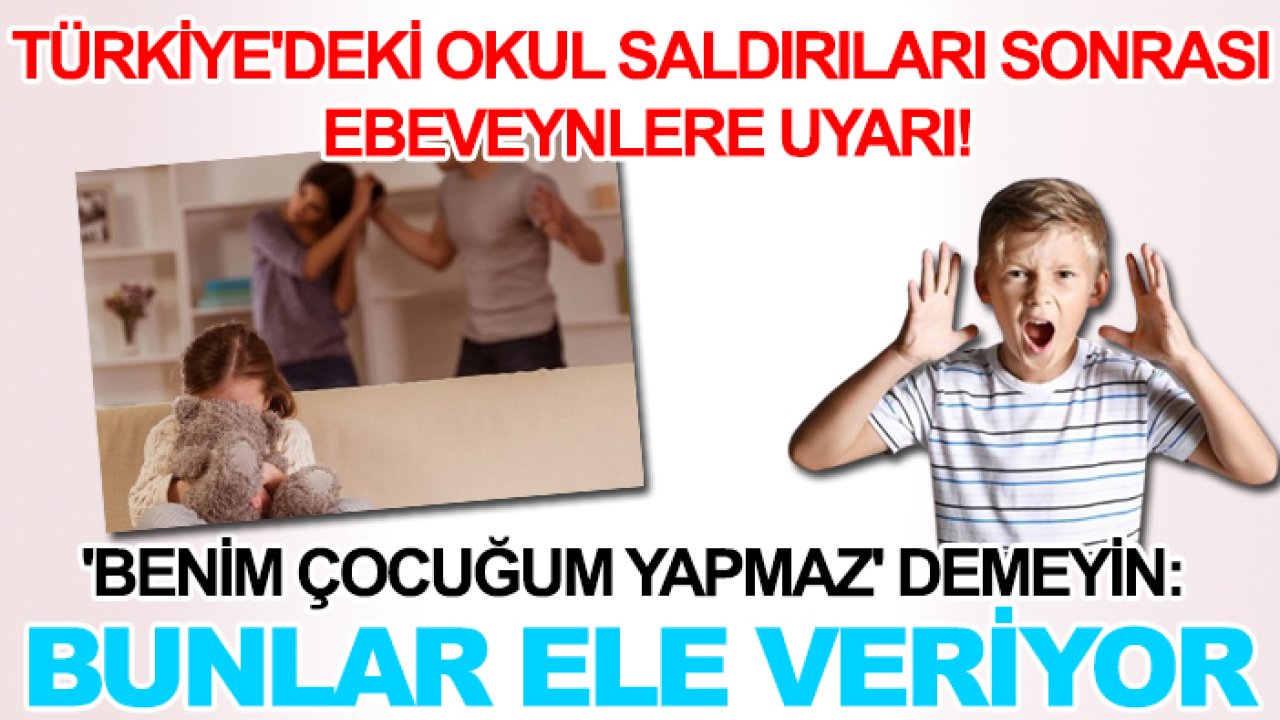 Türkiye'deki okul saldırıları sonrası ebeveynlere uyarı! 'Benim çocuğum öyle biri değil' demeyin: Bu özellikler ele veriyor