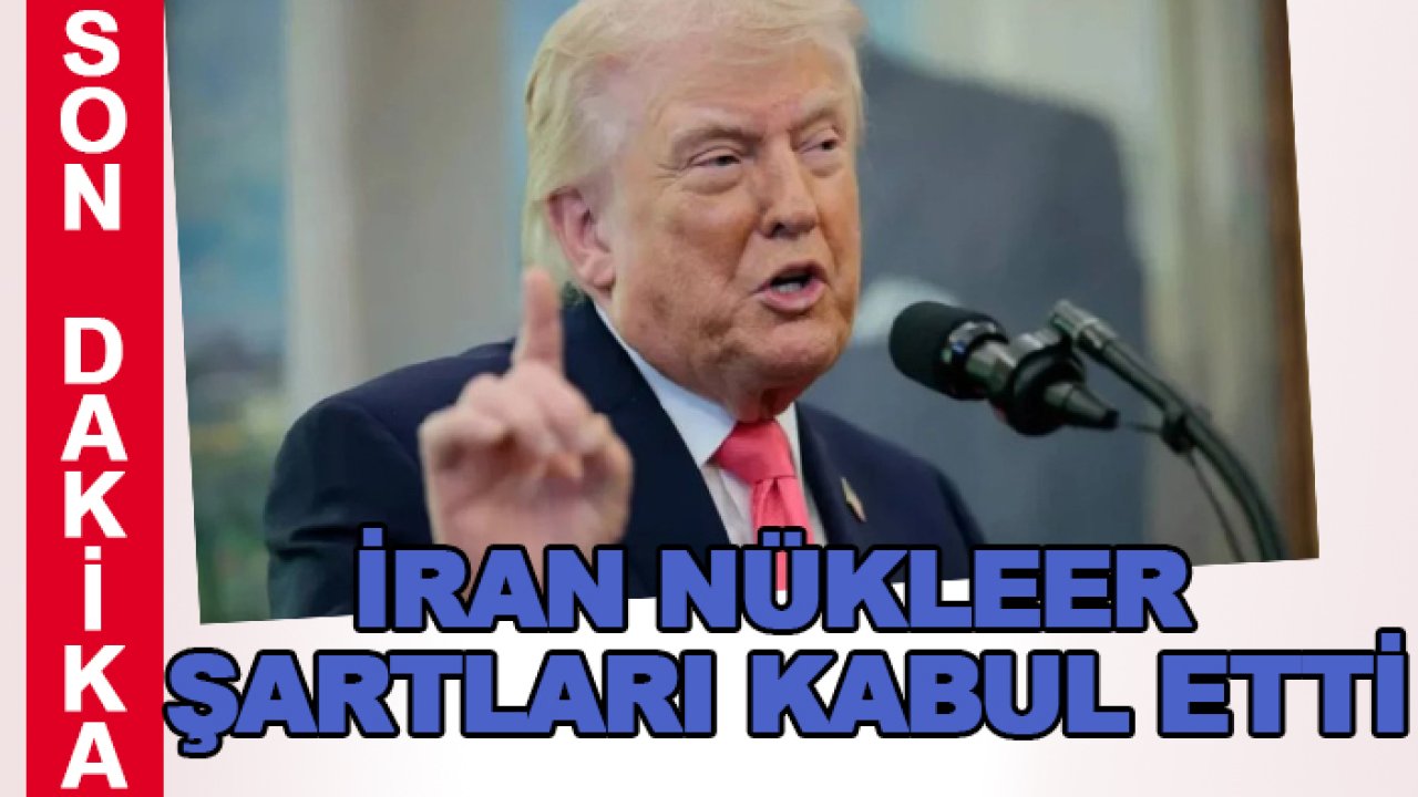 Trump'tan son dakika açıklaması! İran nükleer şartları kabul etti