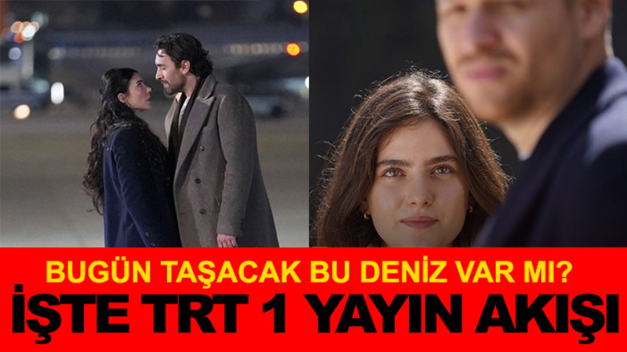 Bugün Taşacak Bu Deniz var mı? İşte TRT 1 yayın akışı