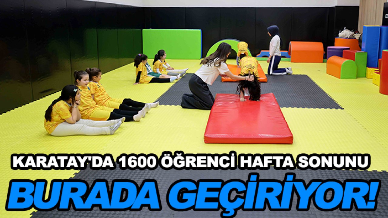 Karatay'da 1600 öğrenci hafta sonunu burada geçiriyor!