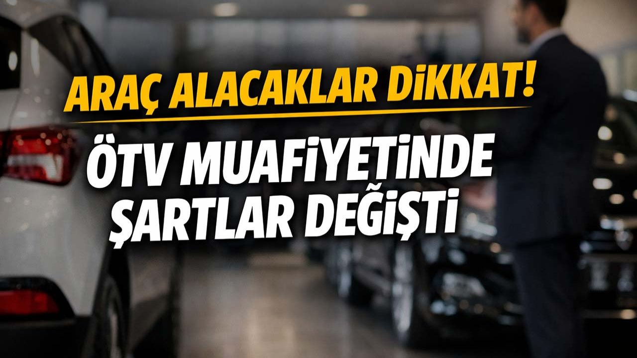 Araç alacaklar dikkat! ÖTV muafiyetinde şartlar değişti