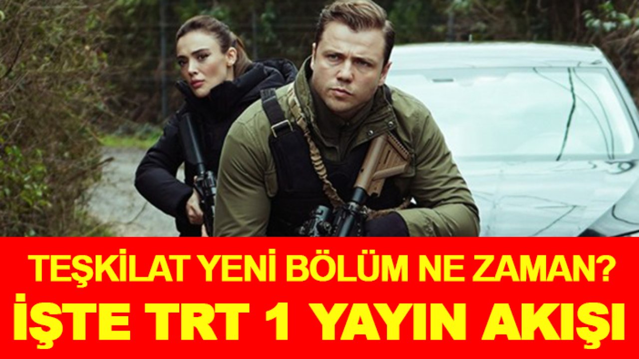 Teşkilat yeni bölüm ne zaman? İşte TRT 1 yayın akışı