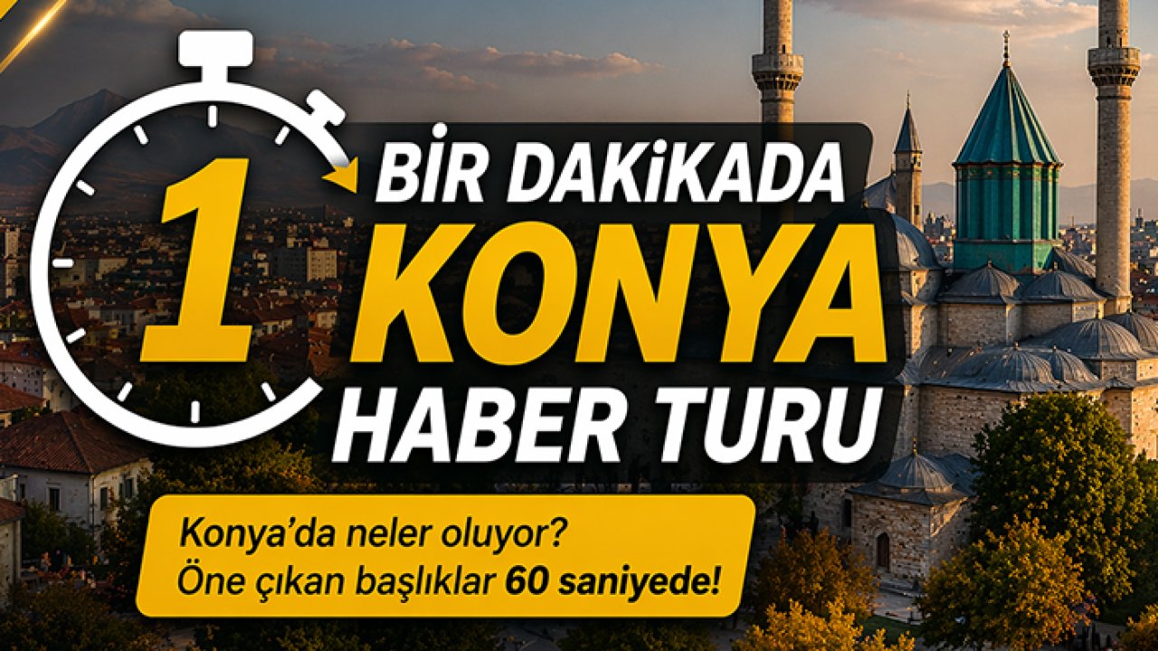 Bir dakikada Konya haber turu