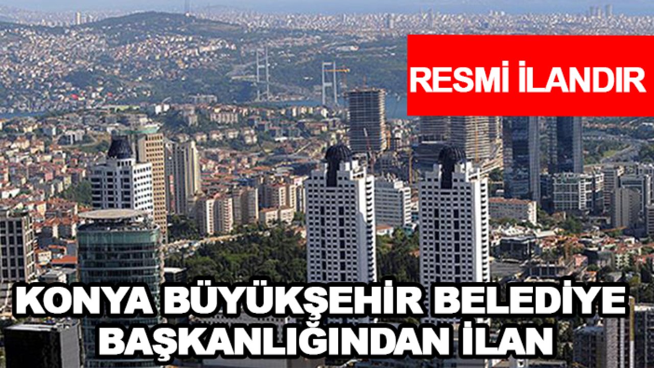 T.C. Konya Büyükşehir Belediye Başkanlığından İlan