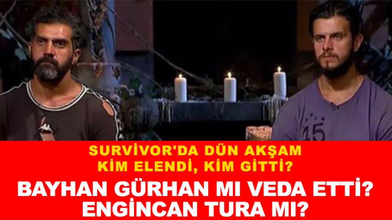 Survivor'da dün akşam kim elendi, kim gitti? Bayhan Gürhan mı veda etti? Engincan Tura mı?