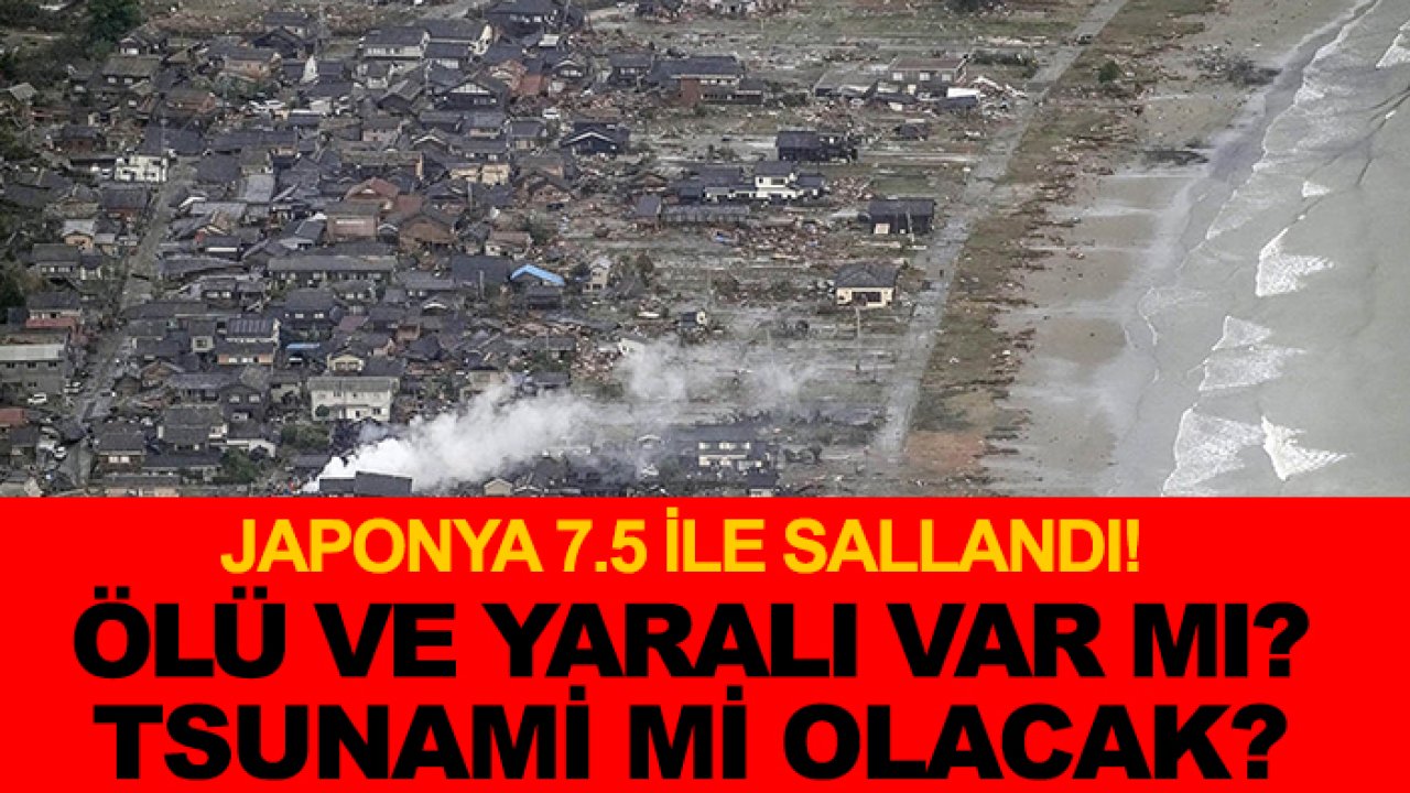 Japonya 7.5 ile sallandı! Ölü ve yaralı var mı? Tsunami mi olacak?