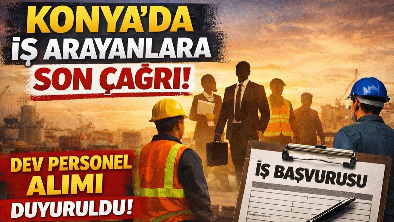 Konya’da iş arayanlara son çağrı! Dev personel alımı duyuruldu