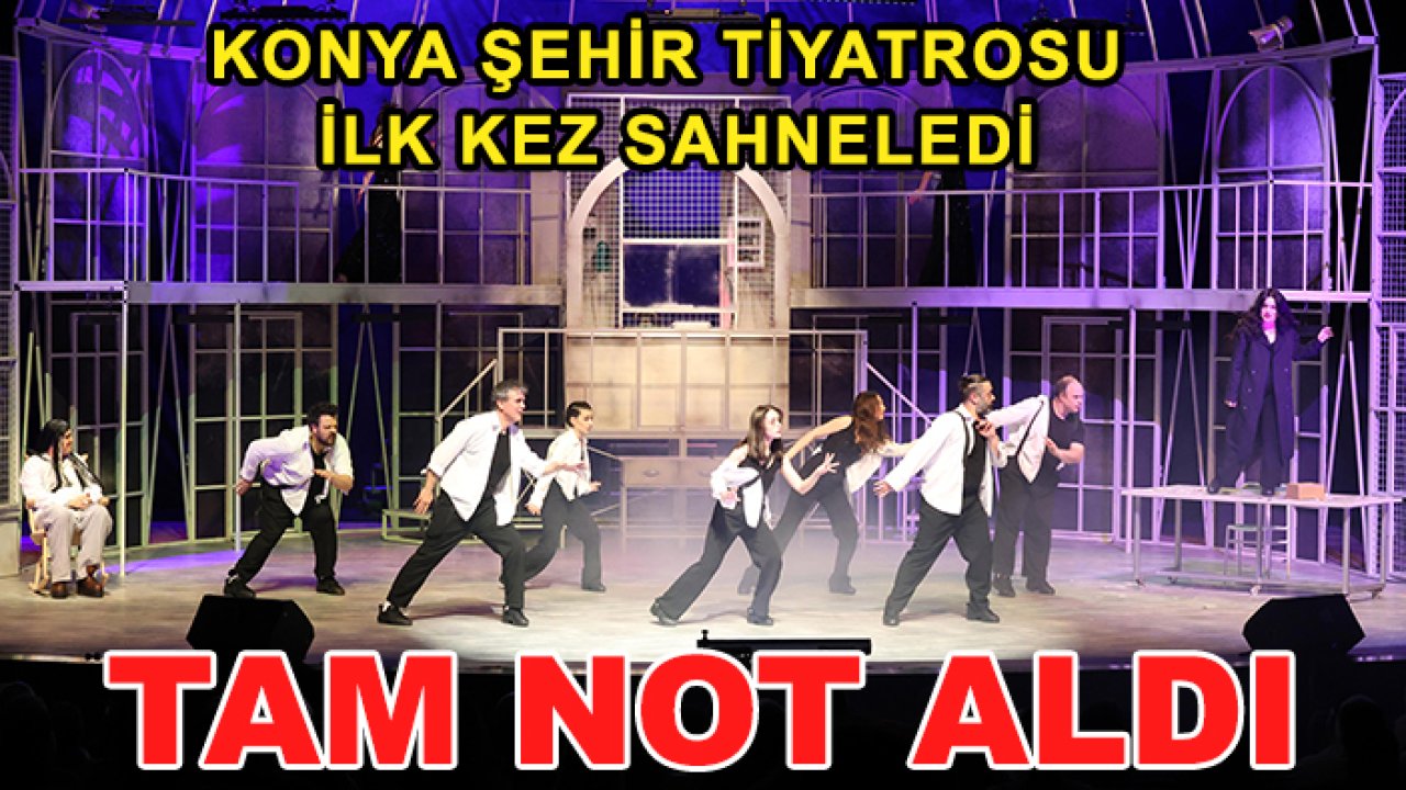 Konya Şehir Tiyatrosu ilk kez sahneledi: Tam not aldı