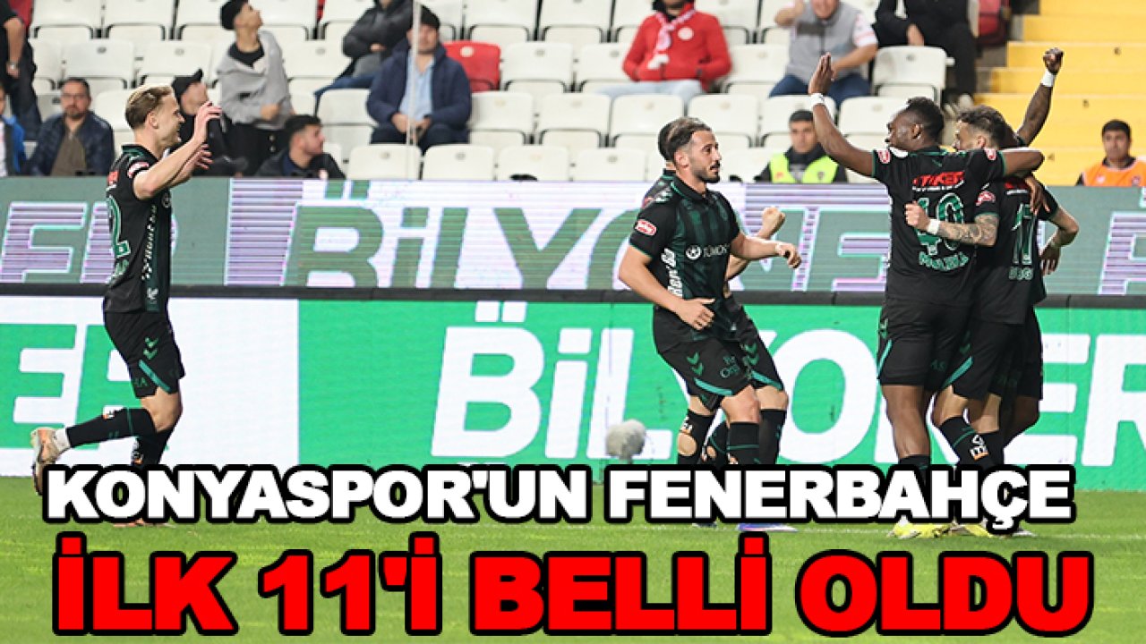 Konyaspor'un Fenerbahçe ilk 11'i belli oldu