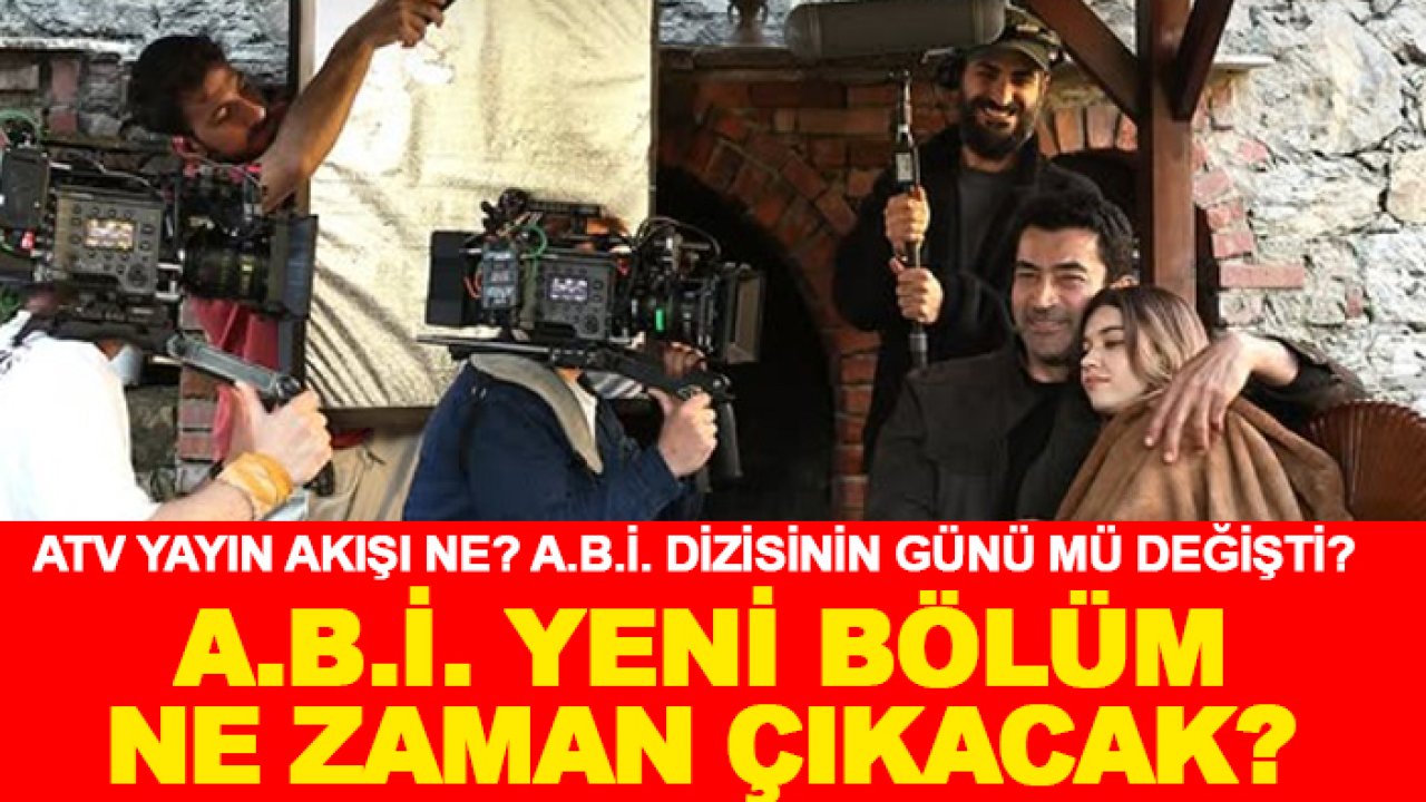 ATV yayın akışı ne? A.B.İ. dizisinin günü mü değişti? A.B.İ. yeni bölüm ne zaman çıkacak?