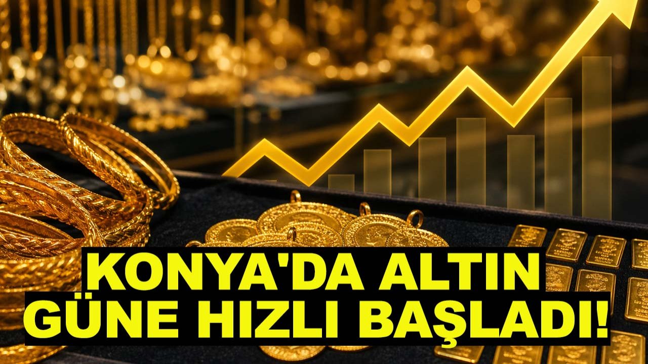 Konya'da altın güne hızlı başladı! Çeyrek, gram altın ne kadar oldu?