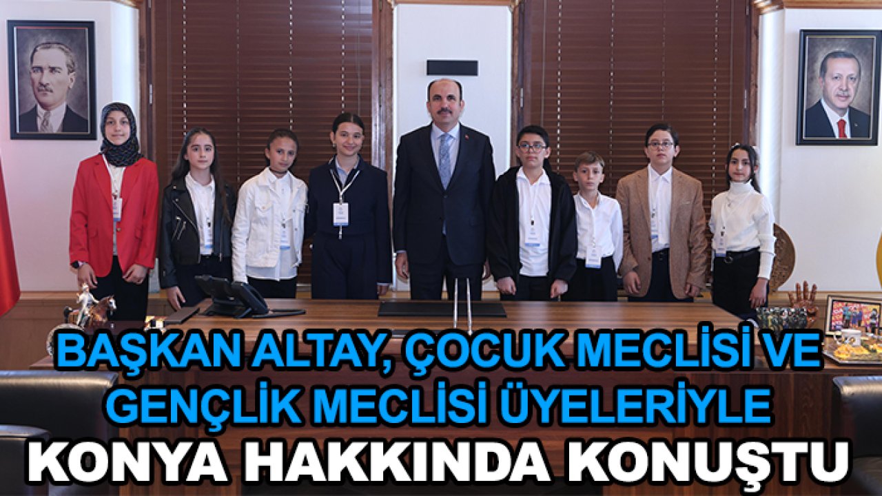 Başkan Altay, Çocuk Meclisi ve Gençlik Meclisi üyeleriyle Konya hakkında konuştu